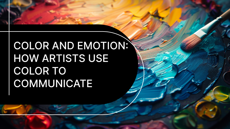 Color and Emotion: How Artists Use Color to Communicate
