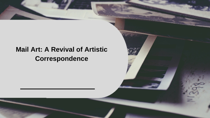 Mail Art: A Revival of Artistic Correspondence